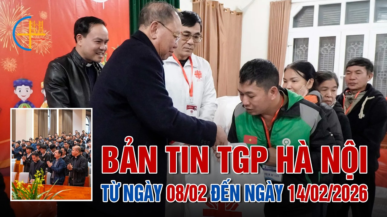 Bản Tin Tổng Hợp TGP Hà Nội (từ ngày 08/02 đến 14/02/2026)