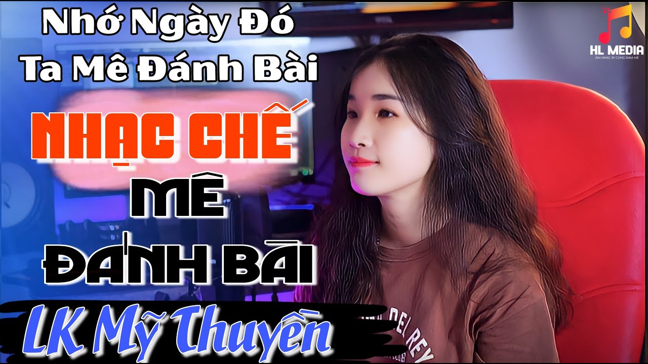 MÊ ĐÁNH BÀI | Nhớ Ngày Đó Ta Mê Đánh Bài | Mỹ Thuyền LK Những Bài Nhạc Chế Hay Nhất Tiktok