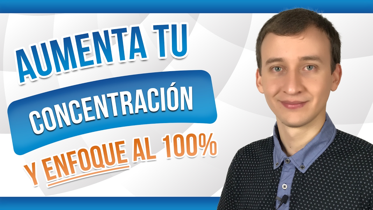 Cómo Mejorar Tu Concentración Y Enfoque Al Máximo