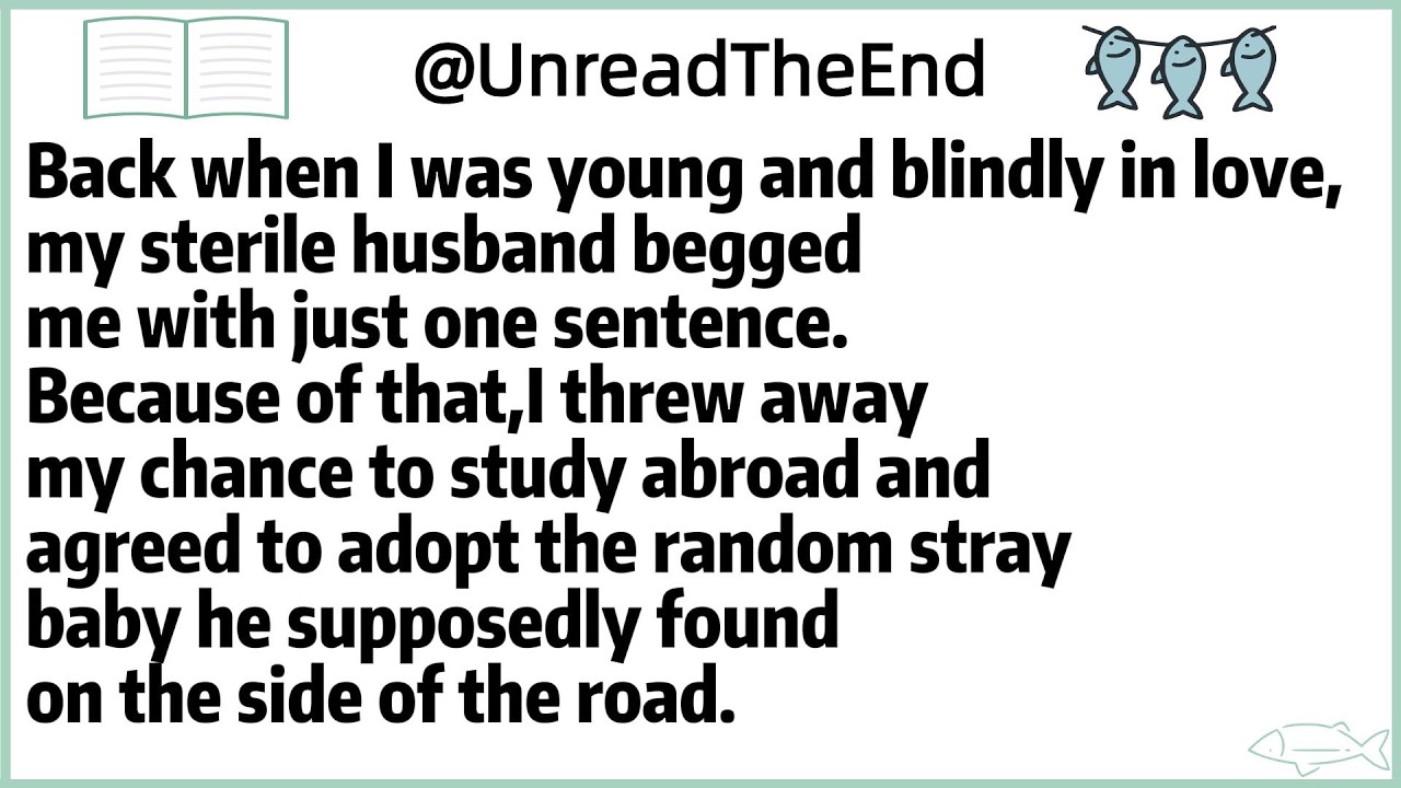 Back when I was young and blindly in love,my sterile husband begged me with just one sentence.