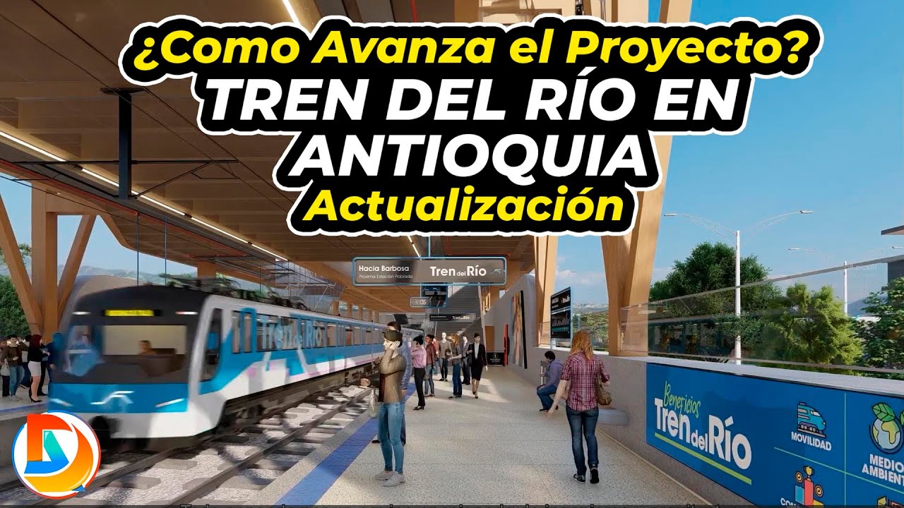 Como Avanza el Proyecto del Tren del Rio en Antioquia | ¿Más Retrasos?