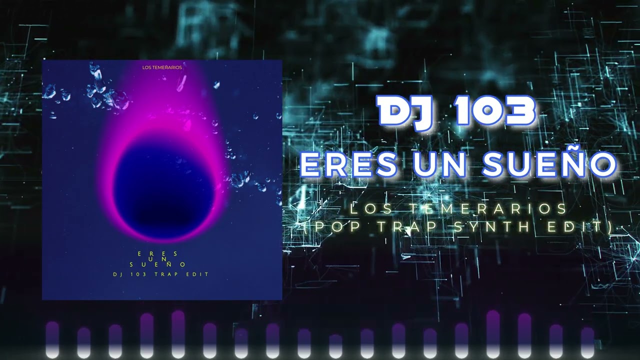 Los Temerarios - Eres un Sueño (DJ 103 Pop Trap Synth Edit)