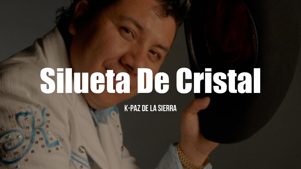 K-Paz De La Sierra - Silueta De Cristal (LETRA)