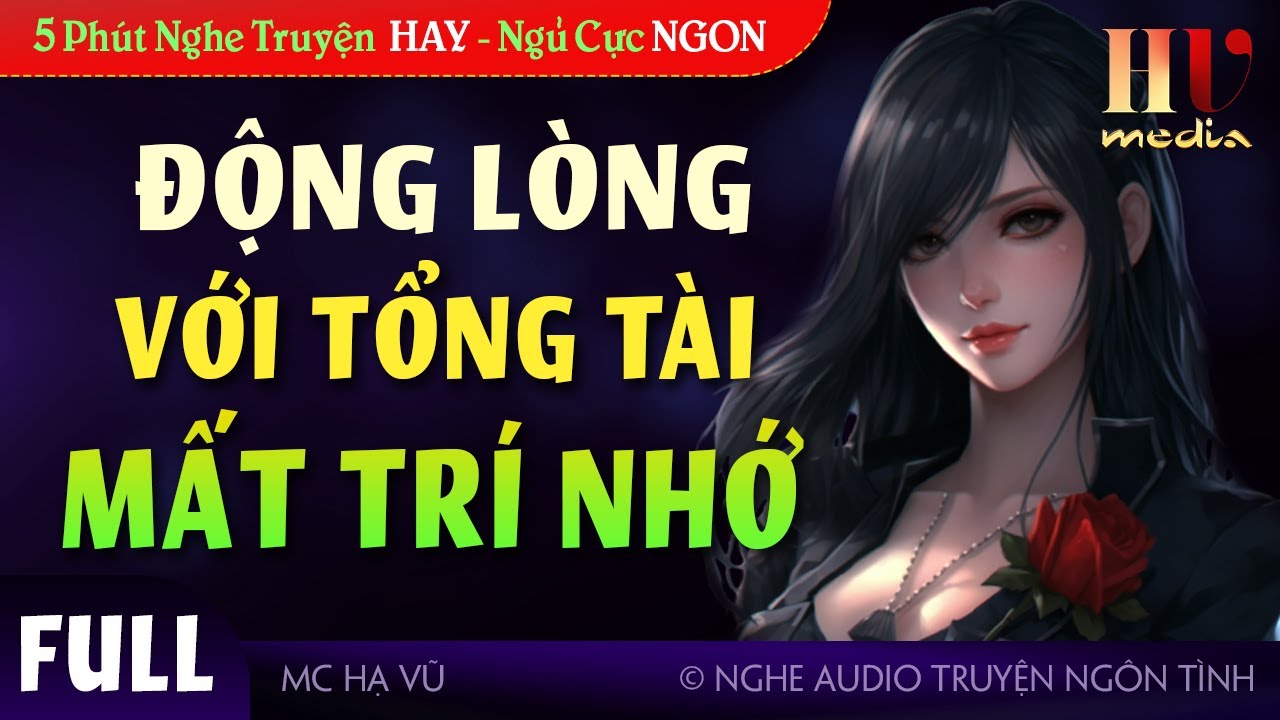 [Hài Hước] Động Lòng Với Tổng Tài Mất Trí Nhớ FULL Trọn Bộ Truyện ngôn tình hay nghe là ghiền #havu