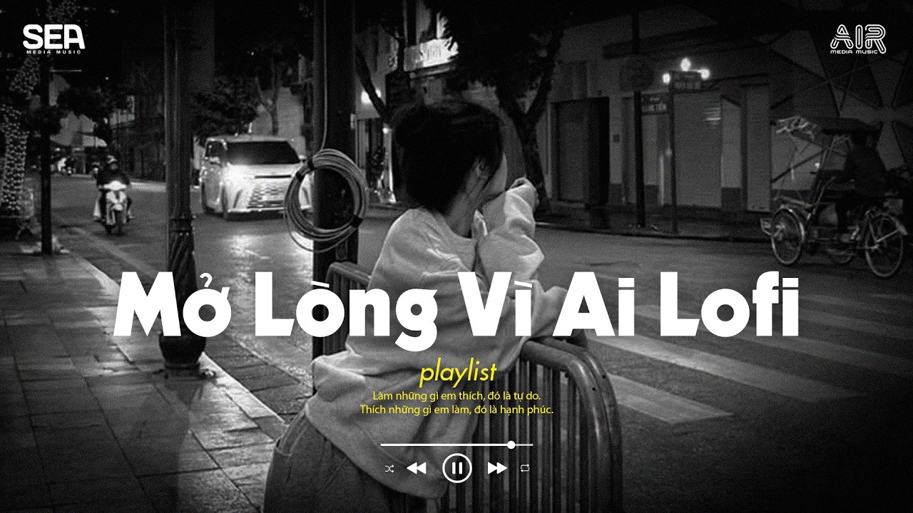 Mở Lòng Vì Ai Lofi 📻 Đôi Mắt Em Không Thể Chối Dù Đôi Môi Em Đã Cố Gắng | Playlist Nhạc Chill 2026