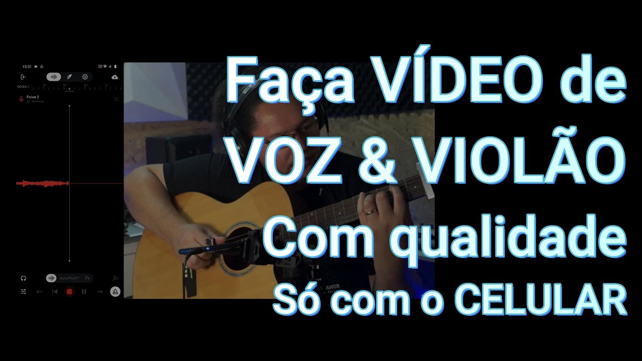 Faça VÍDEO de VOZ & VIOLÃO Com qualidade (Só com o CELULAR)