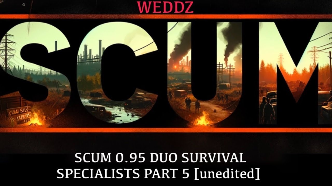 SCUM 0.95 DUO SURVIVAL SPECIALISTS PART 5 [unedited]