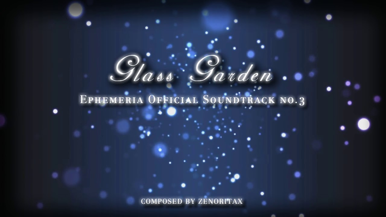 『 Ephemeria : Official Soundtrack #3 』Glass Garden ~