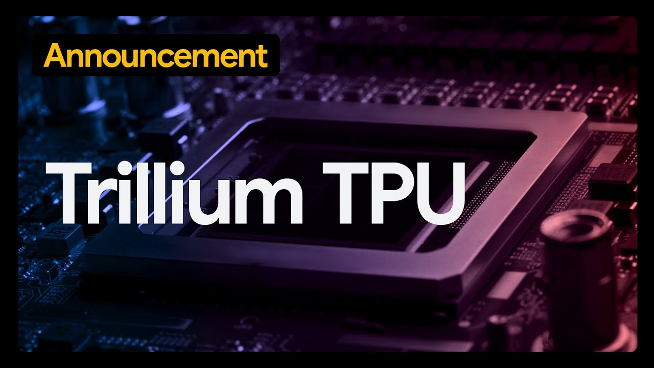 Trillium TPU, built to power the future of AI