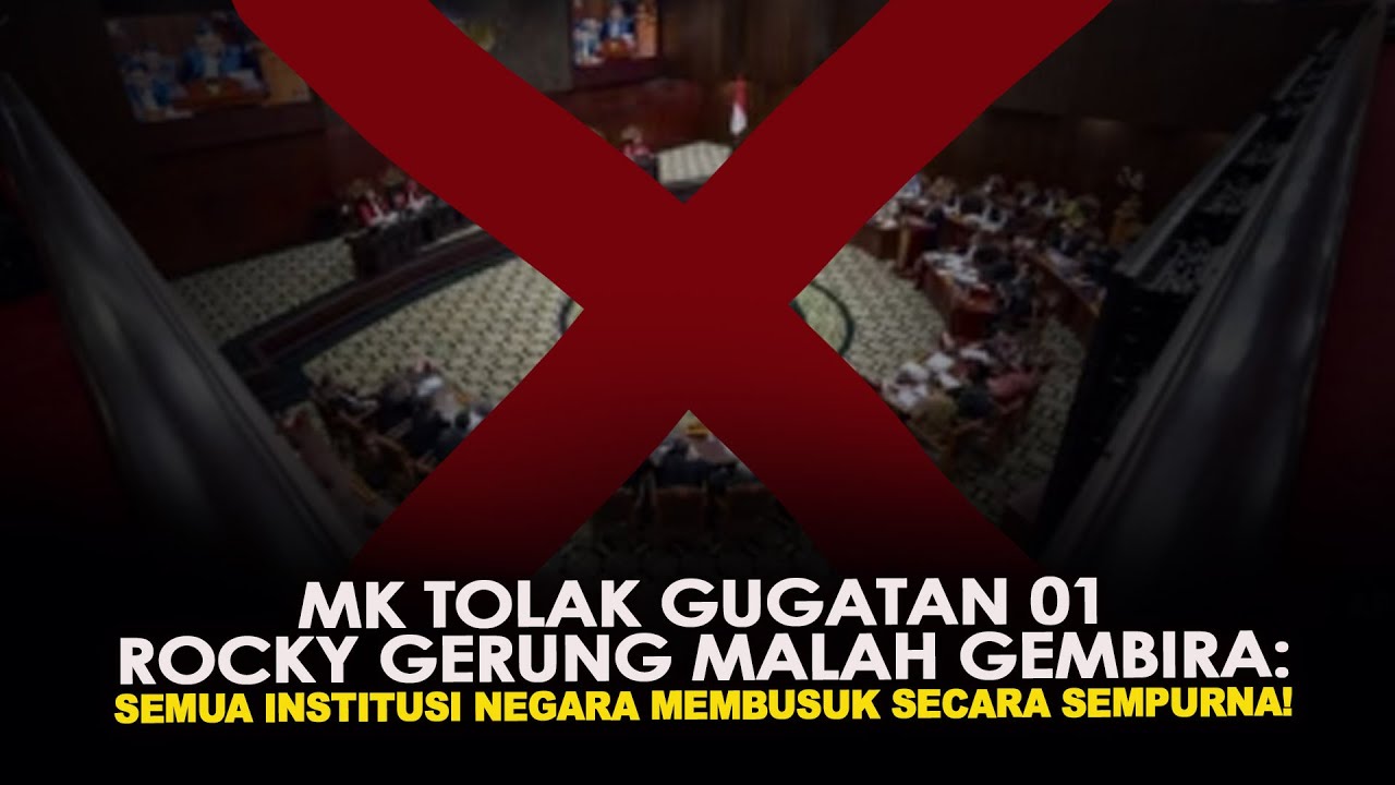 MK TOLAK GUGATAN 01 ROCKY GERUNG MALAH GEMBIRA: SEMUA INSTITUSI NEGARA MEMBUSUK SECARA SEMPURNA!