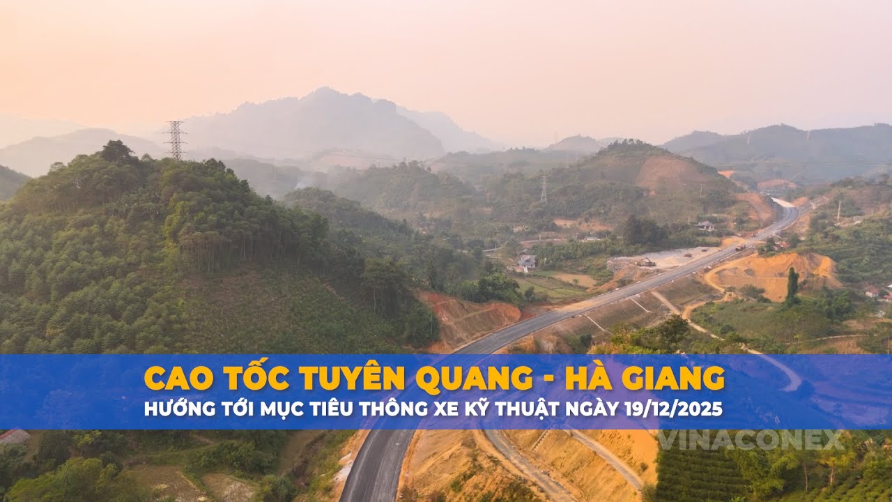 Cao tốc Tuyên Quang – Hà Giang: Hướng tới mục tiêu thông xe kỹ thuật ngày 19/12/2025