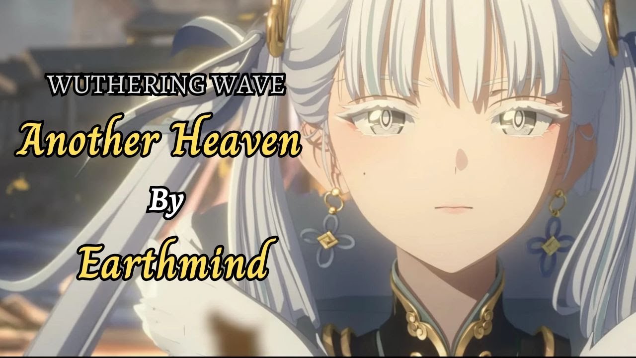 Wuthering Waves Anime Opening 1.1 | { Earthmind - Another Heaven }