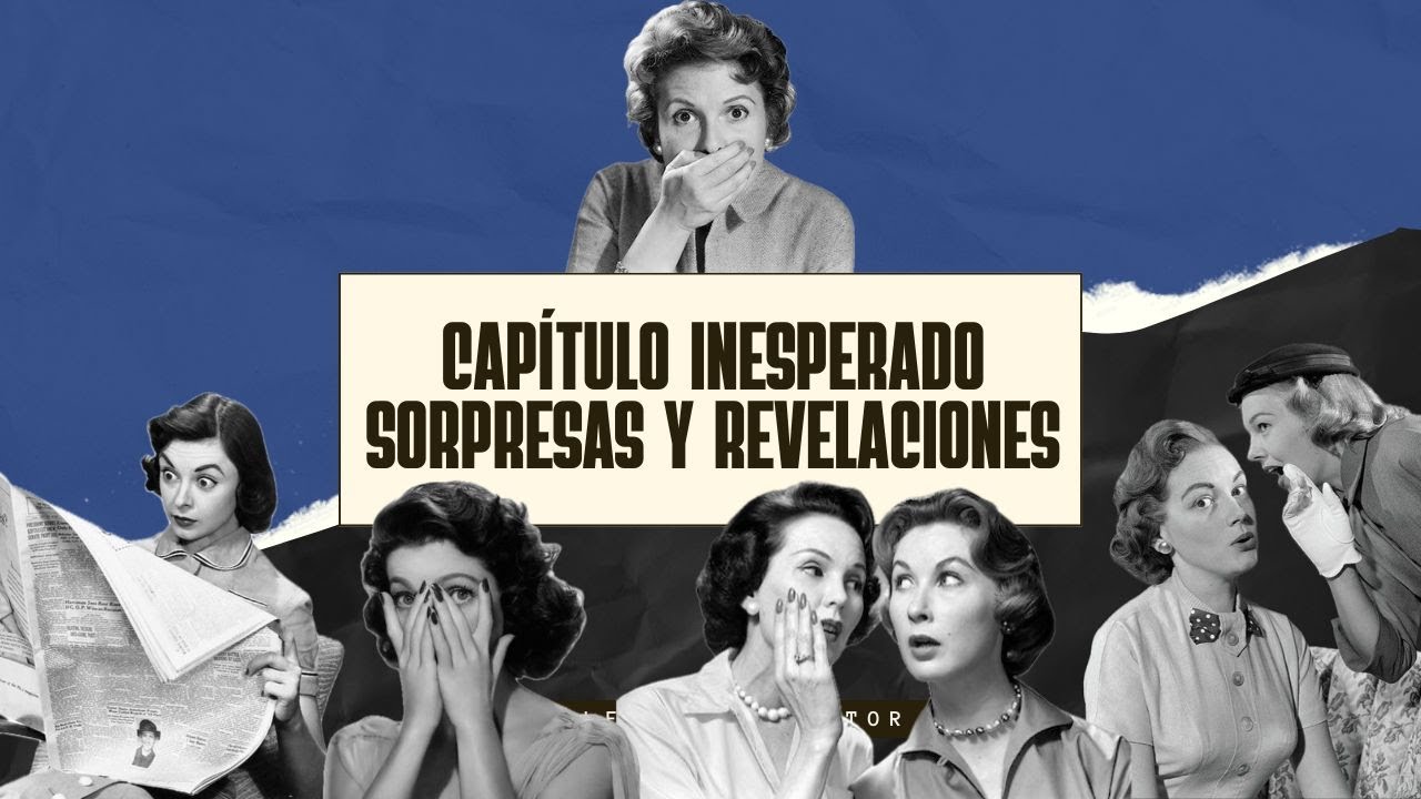 Capítulo inesperado, sorpresas y revelaciones