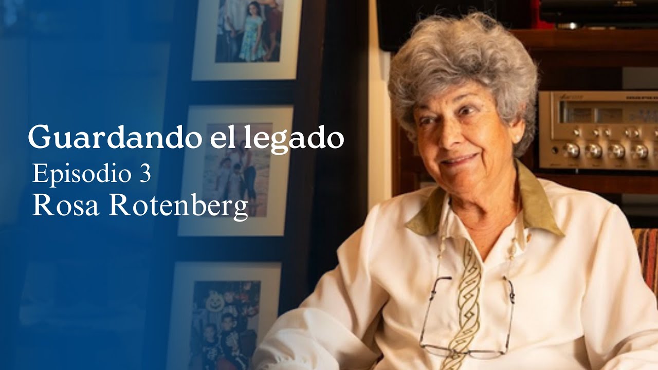Guardando el legado: Episodio 3 - Rosa Rotenberg