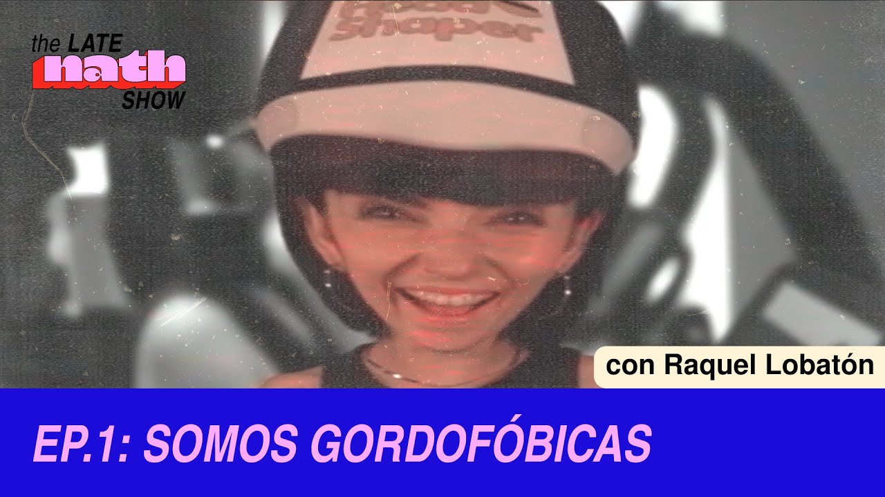 EP 1 SOMOS GORDOF&Oacute;BICAS - The Late Nath Show