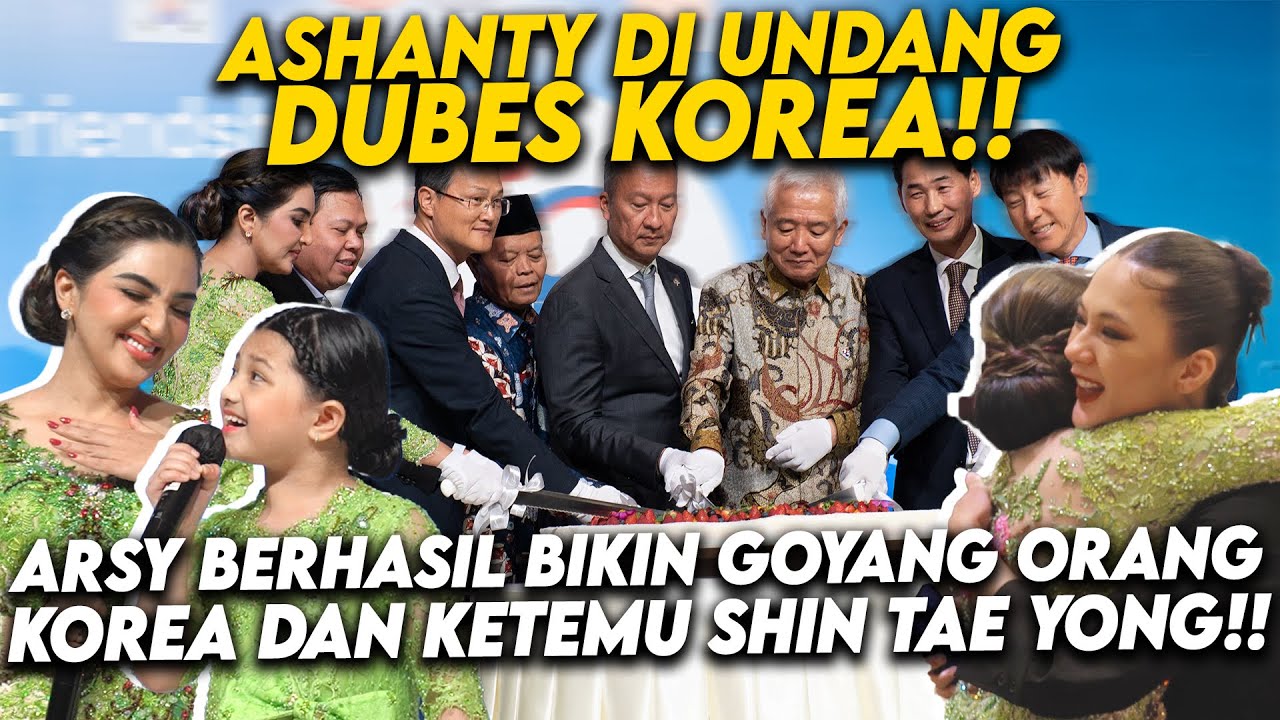ASHANTY ARSY GOYANG DANGDUT DI ACARA DUBES KOREA!! KETEMU SHIN TAE YONG SAMPAI KE ACARA PAULA!!