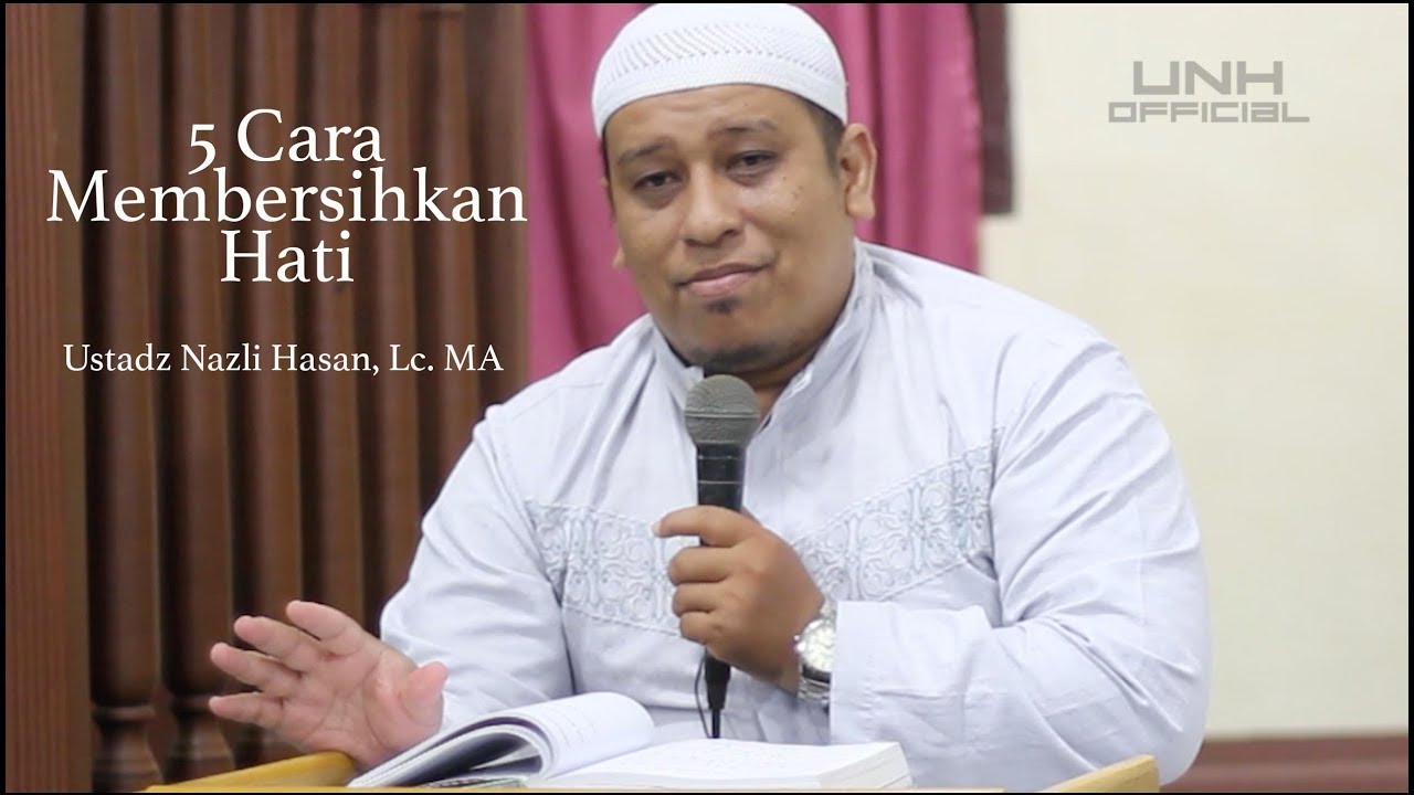 5 Cara Membersihkan Hati - Ustadz Nazli Hasan, Lc. MA (FULL)