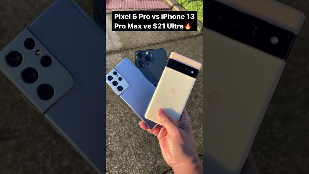 Pixel 6 Pro OR iPhone 13 pro OR S21 Ultra ??