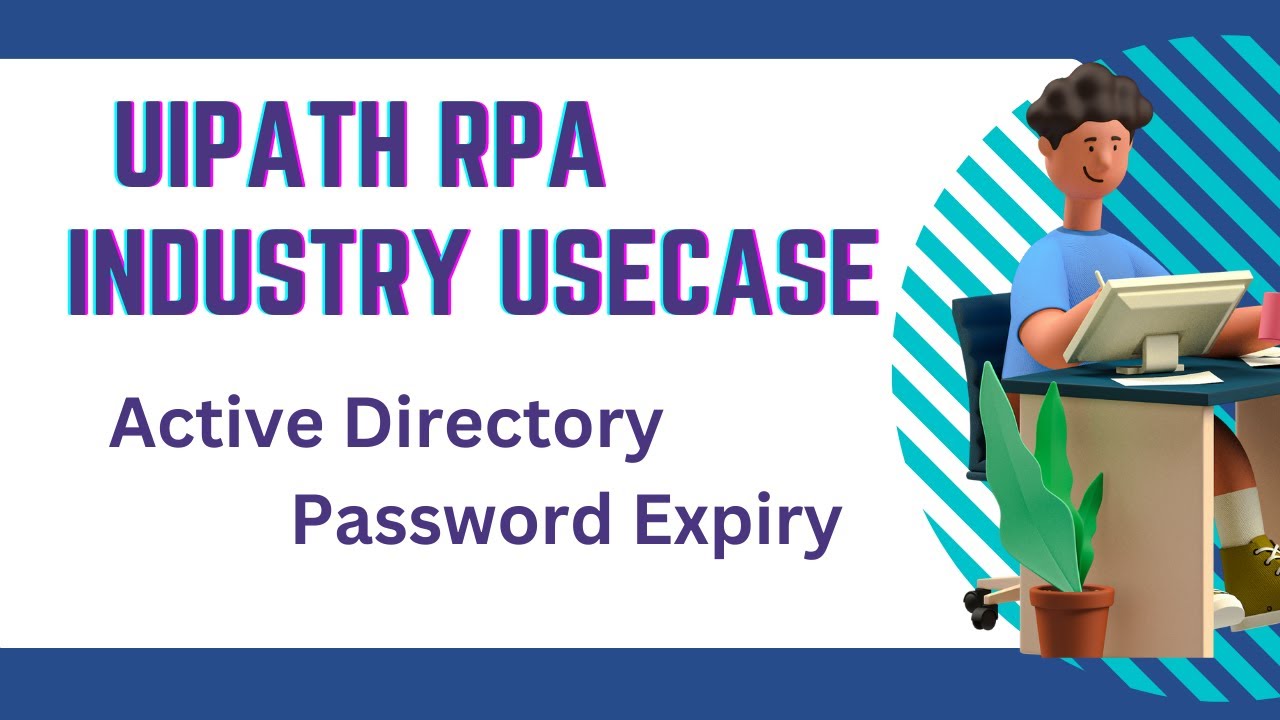 Пример использования UiPath RPA в отрасли | Active Directory | Срок действия пароля