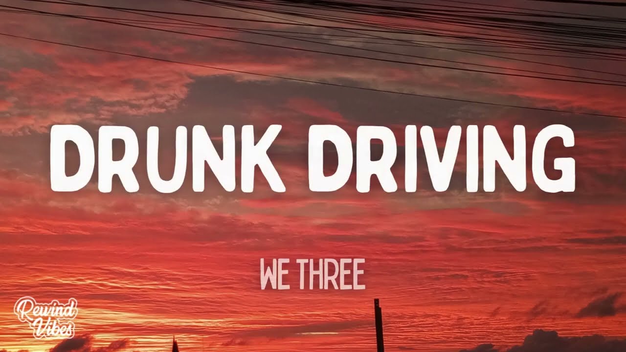 We Three - Drunk Driving (Lyrics)