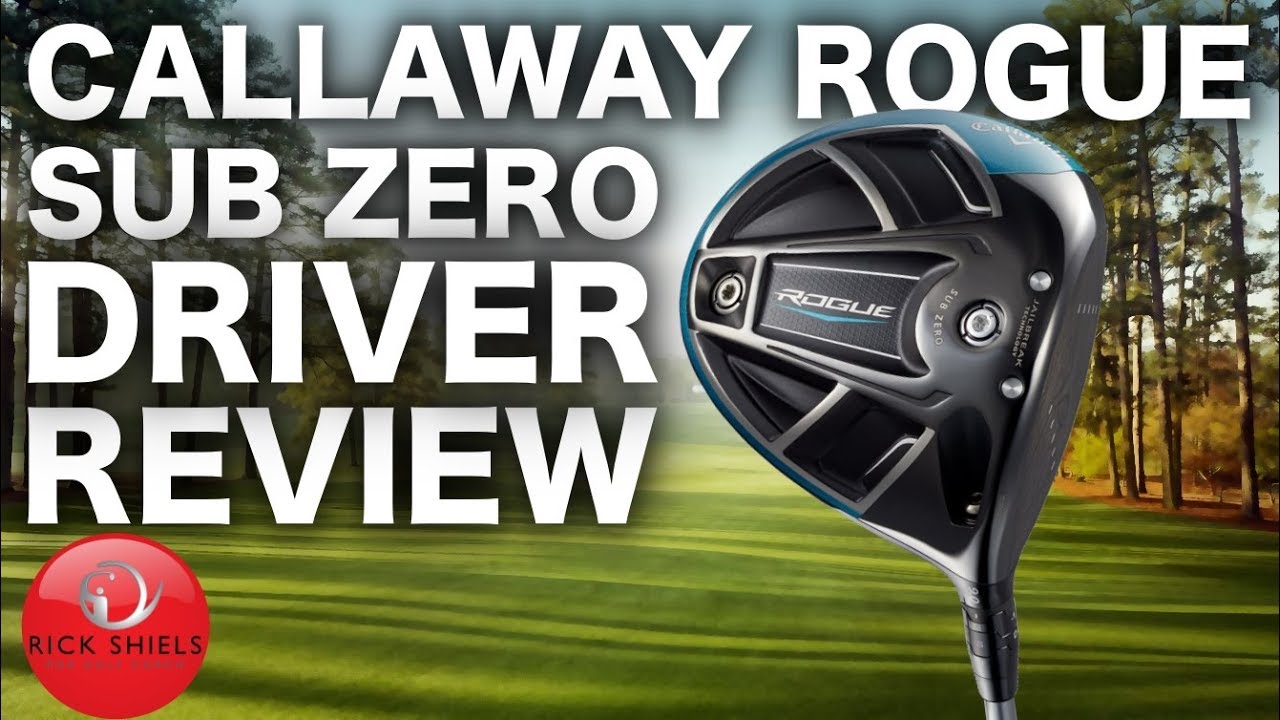 NEW CALLAWAY ROGUE SUB ZERO DRIVER FULL REVIEW - RICK SHIELS