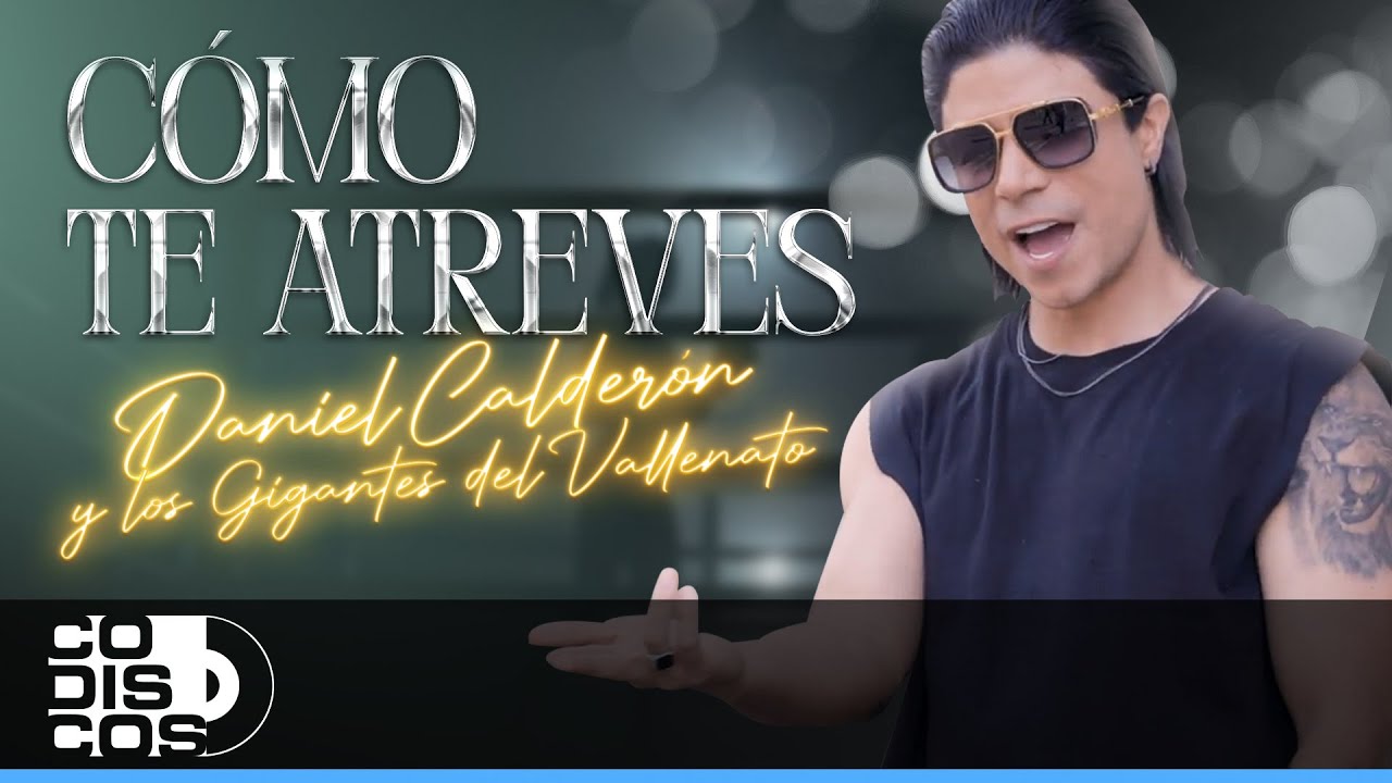 Cómo Te Atreves, Daniel Calderón Y Los Gigantes Del Vallenato - Video