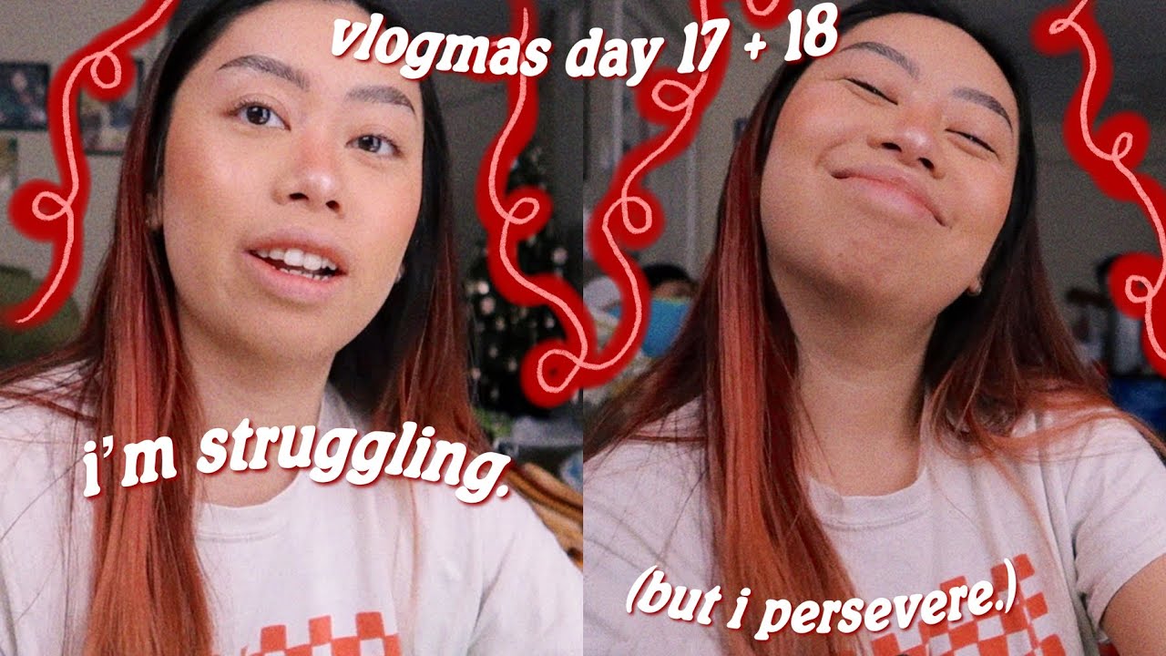 i’m struggling. | vlogmas day 17 + 18 ｡･:*:･ﾟ