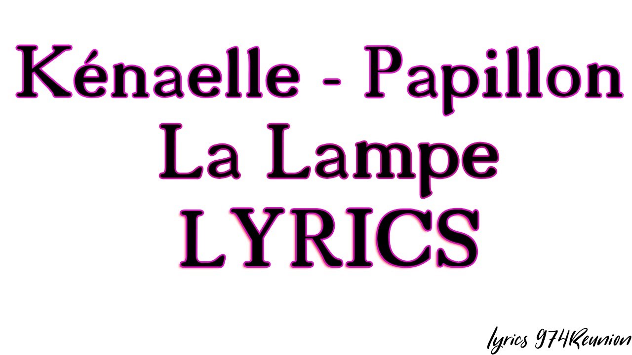 Kénaelle - Papillon La Lampe (Lyrics)