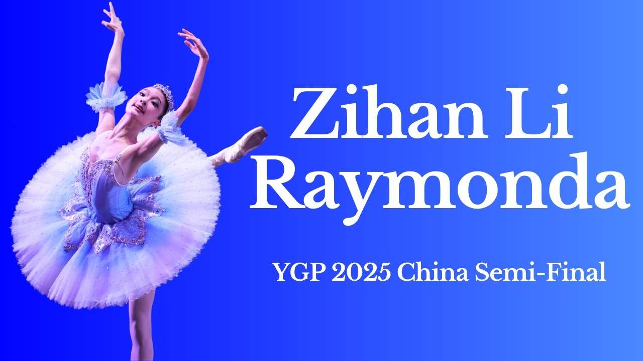 Zihan Li - Raymonda - YGP 2025 China Semi-Final