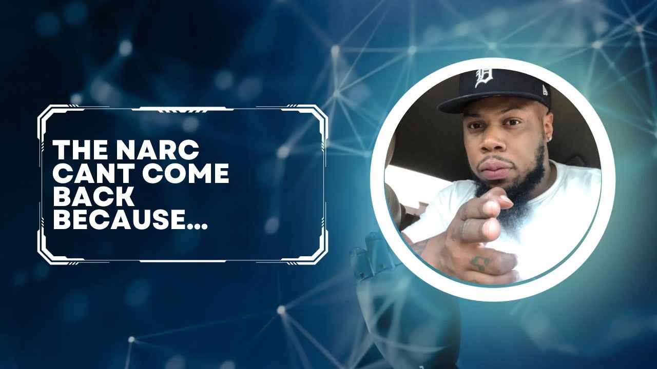 The Narc Can’t Come Back Because….