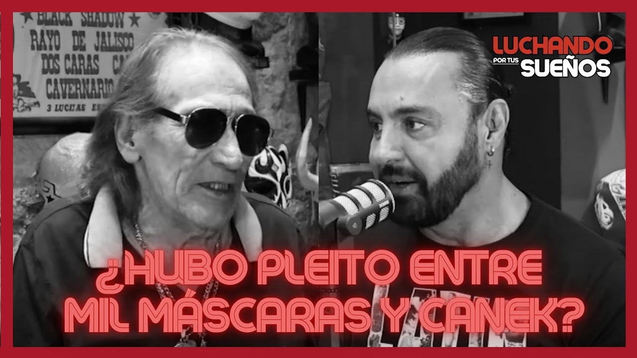 ¿HUBO PLEITO ENTRE MIL MASCARAS VS CANEK? 💣 | ¡LA VERDAD! | LUCHANDO POR TUS SUEÑOS PODCAST