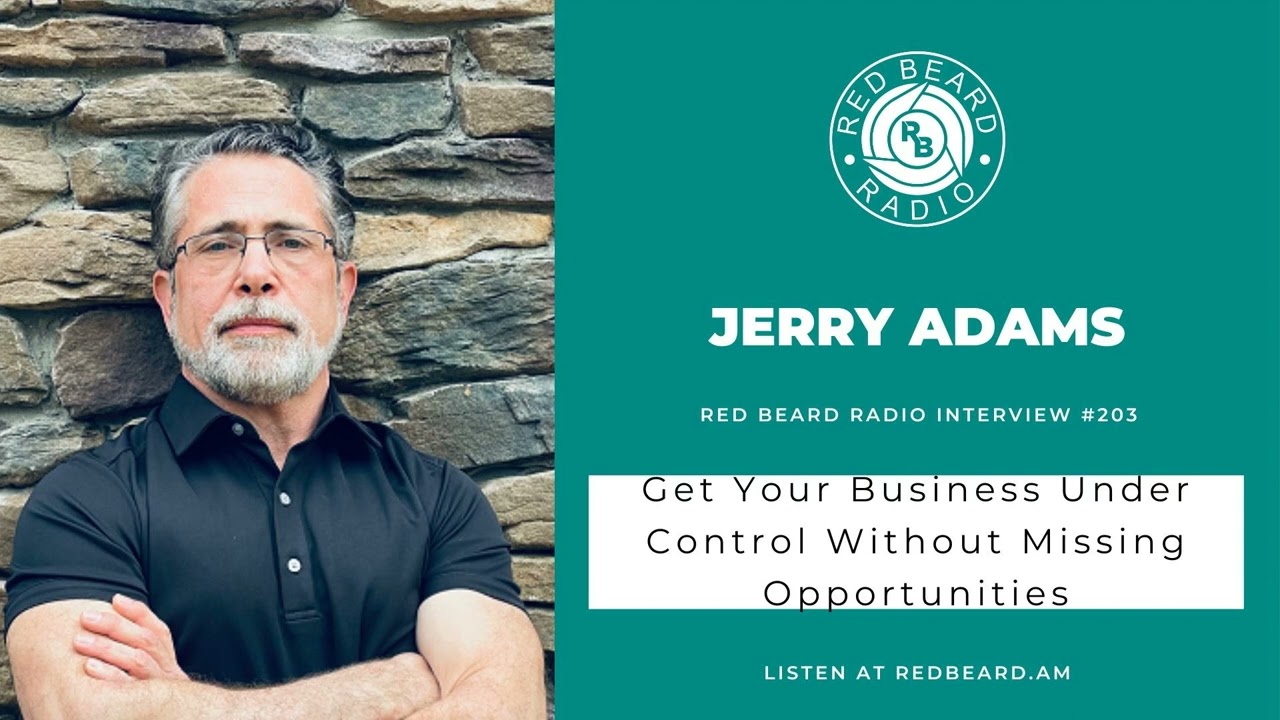 #203: Get Your Business Under Control Without Missing Opportunities | Jerry Adams