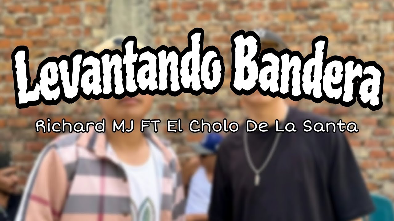 Levantando Bandera ( Official Vídeo) Richard MJ x El Cholo De La Santa 