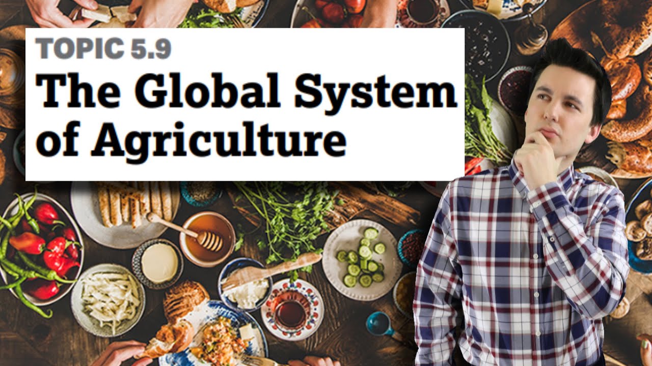 Globalization & Agricultural Production  [AP Human Geography Unit 5 Topic 9] (5.9)