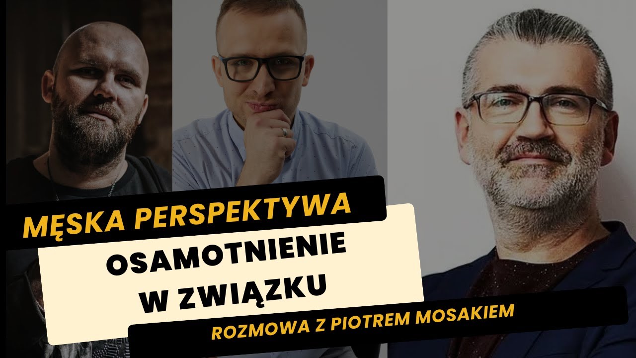 S01E30 Samotność w związku z perspektywy mężczyzn - wywiad z Piotrem Mosakiem