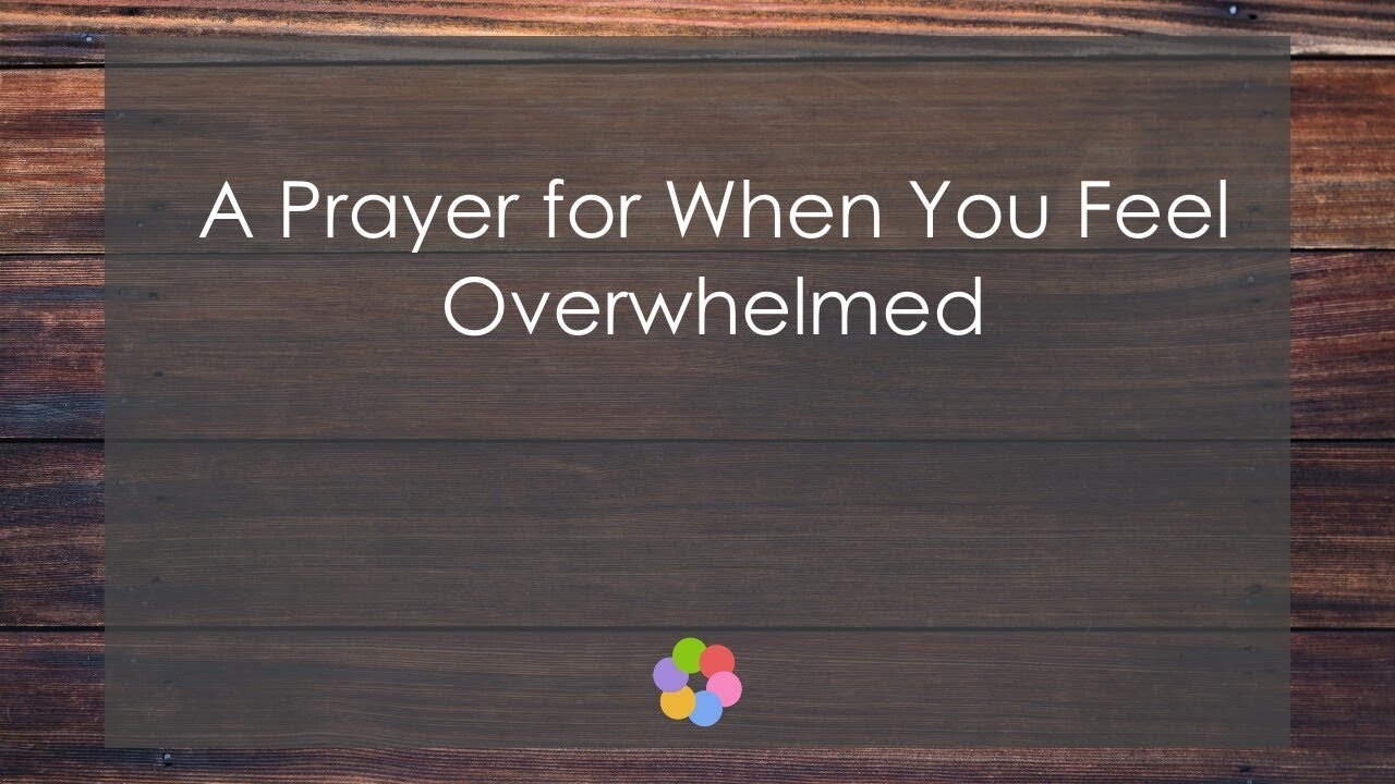 A Prayer for When You Feel Overwhelmed