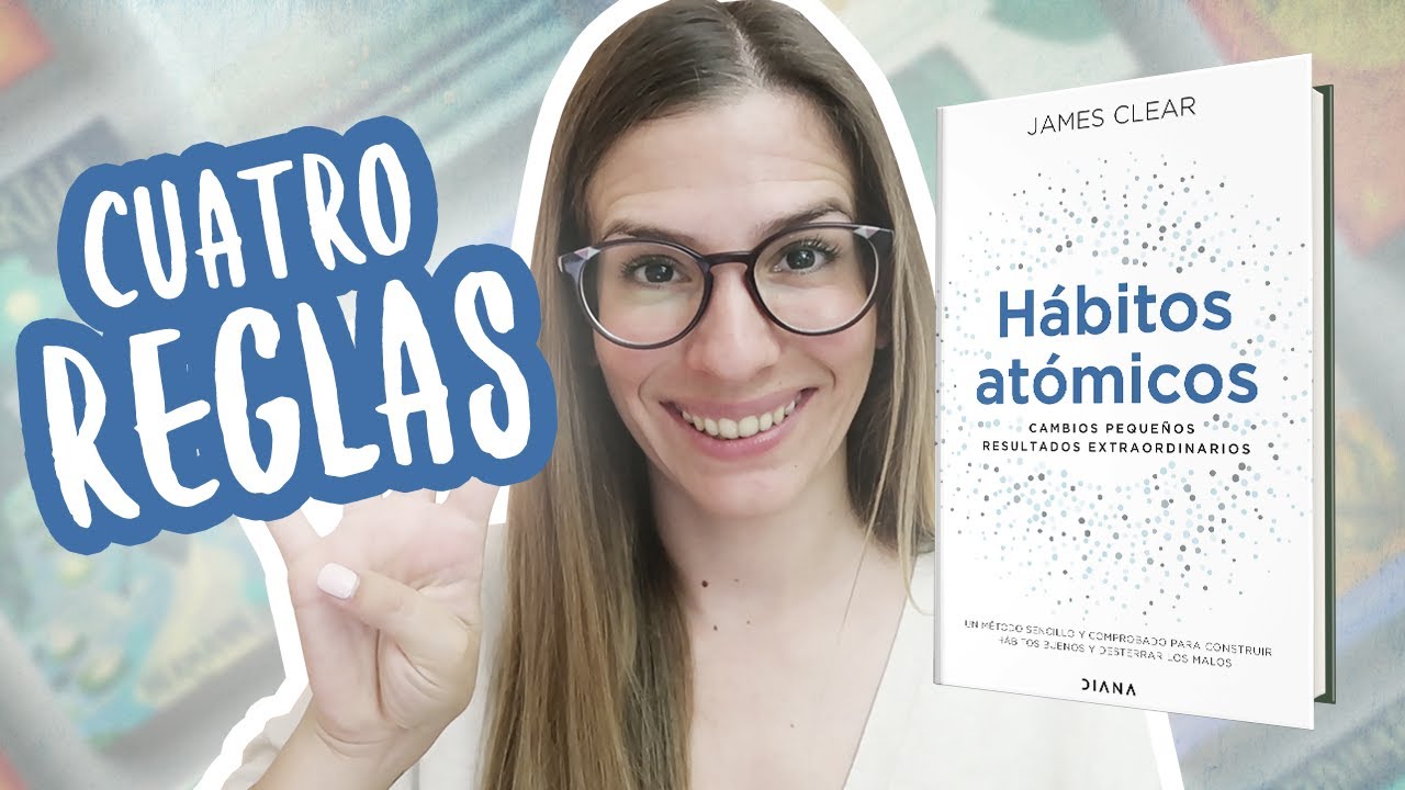 4 Reglas Para Que Un Hábito Perdure (Hábitos Atómicos) | Libros Para Cambiar de Vida