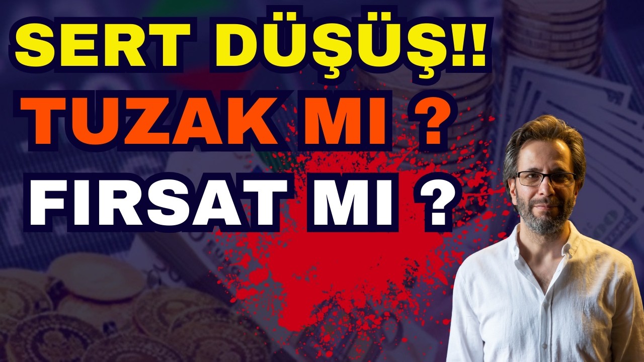 SERT DÜŞÜŞ!! FIRSAT MI TUZAK MI?