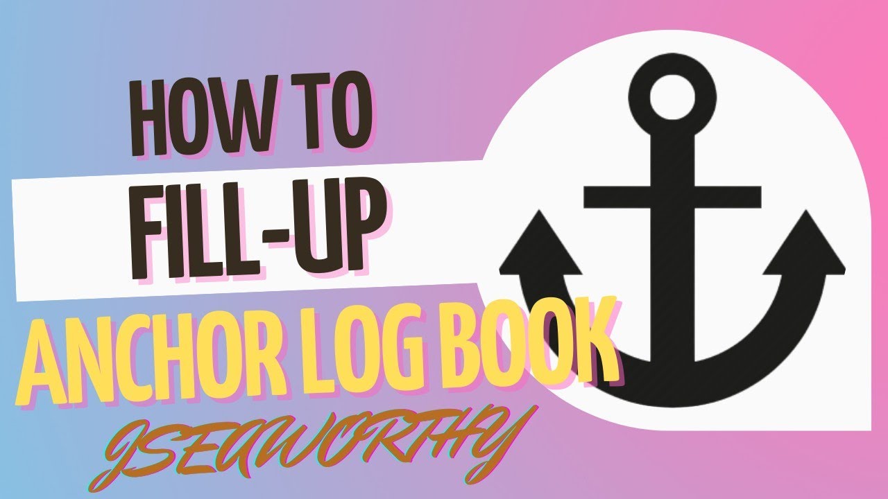 How to fill- up Anchor Log Book