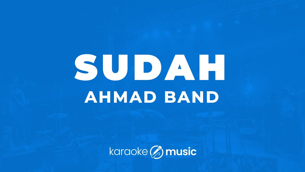 Sudah - Ahmad Band (KARAOKE VERSION)