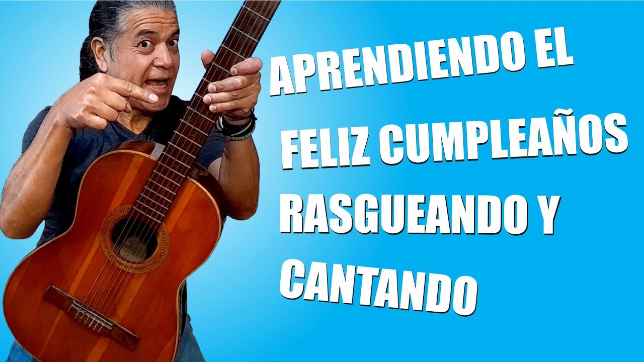 APRENDE A RASGUEAR Y CANTAR EL FELIZ CUMPLEAÑOS...!!!
