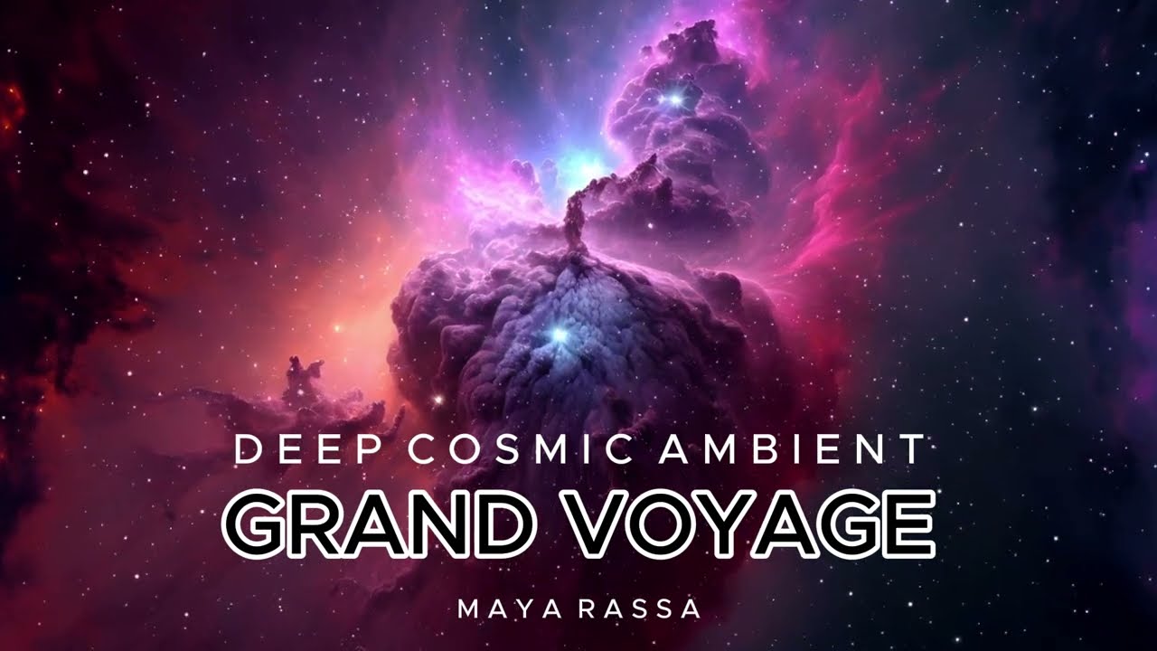 Ambient Music | Deep | Cosmic |  Mix2025 | Grand Voyage - Maya Rassa