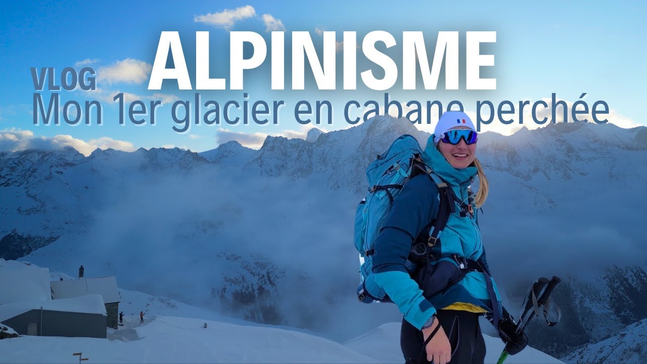 Vlog Alpinisme - Mon 1er glacier en cabane perch&eacute;e