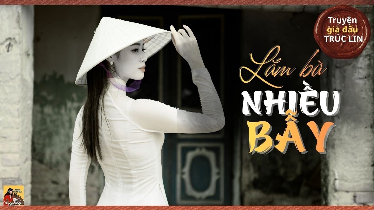 Truyện gia đấu Trúc Lin: LẮM BÀ NHIỀU BẪY| Tác giả Trúc Lin| Kênh Cô Trinh