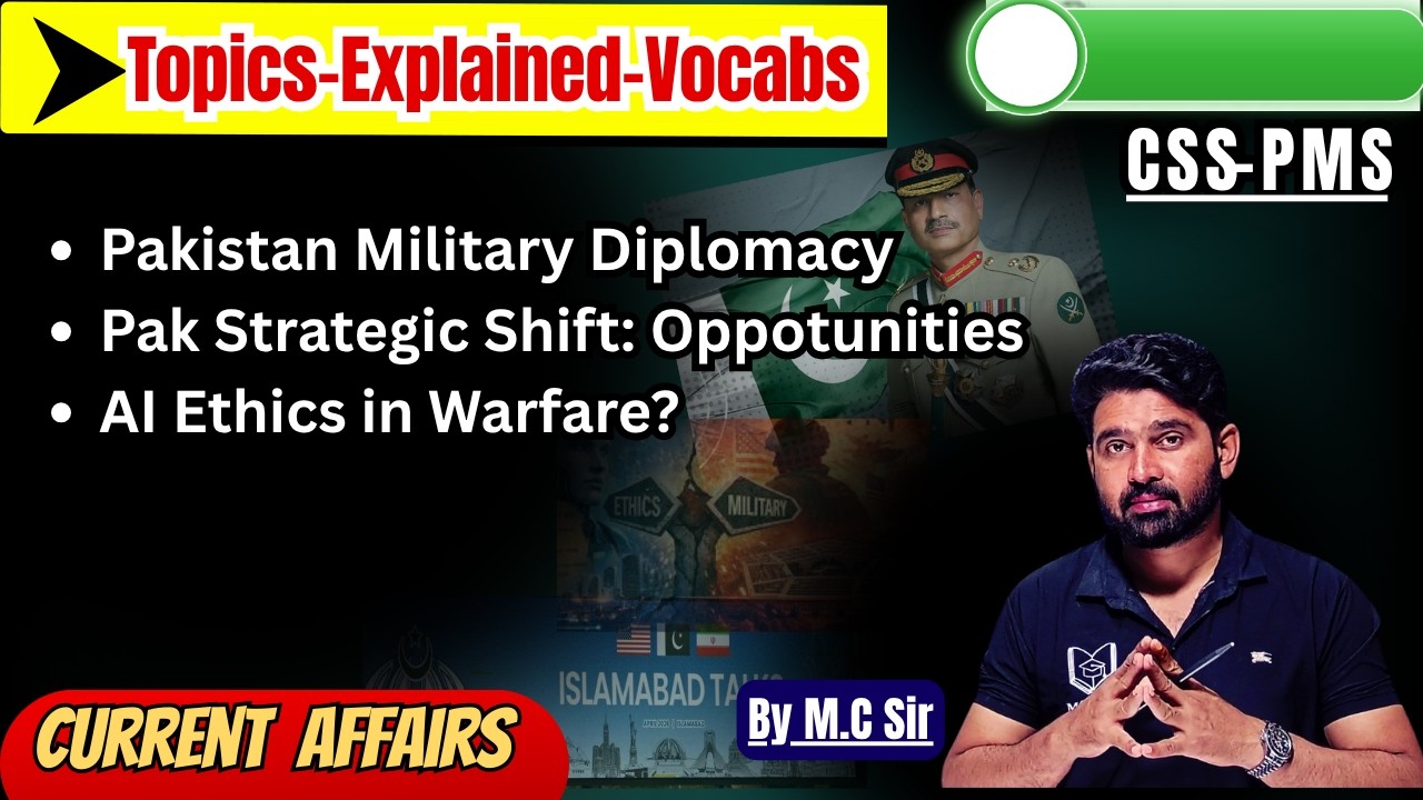 Pakistan Military Diplomacy, Pak&ndash;Iran Strategic Shift & AI Warfare Ethics Explained | CSS Analysis |
