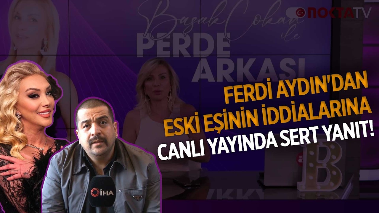 Ferdi Aydın'dan Eski Eşinin İddialarına Canlı Yayında Sert Yanıt! | Perde Arkası | 17.02.2026