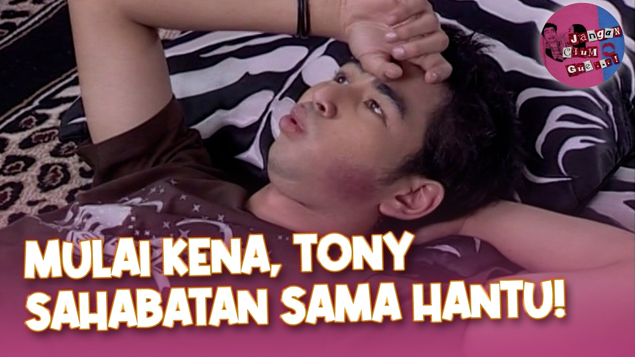 Mulai Kena! Tony Sahabatan Sama Hantu? | Jangan Cium Gue