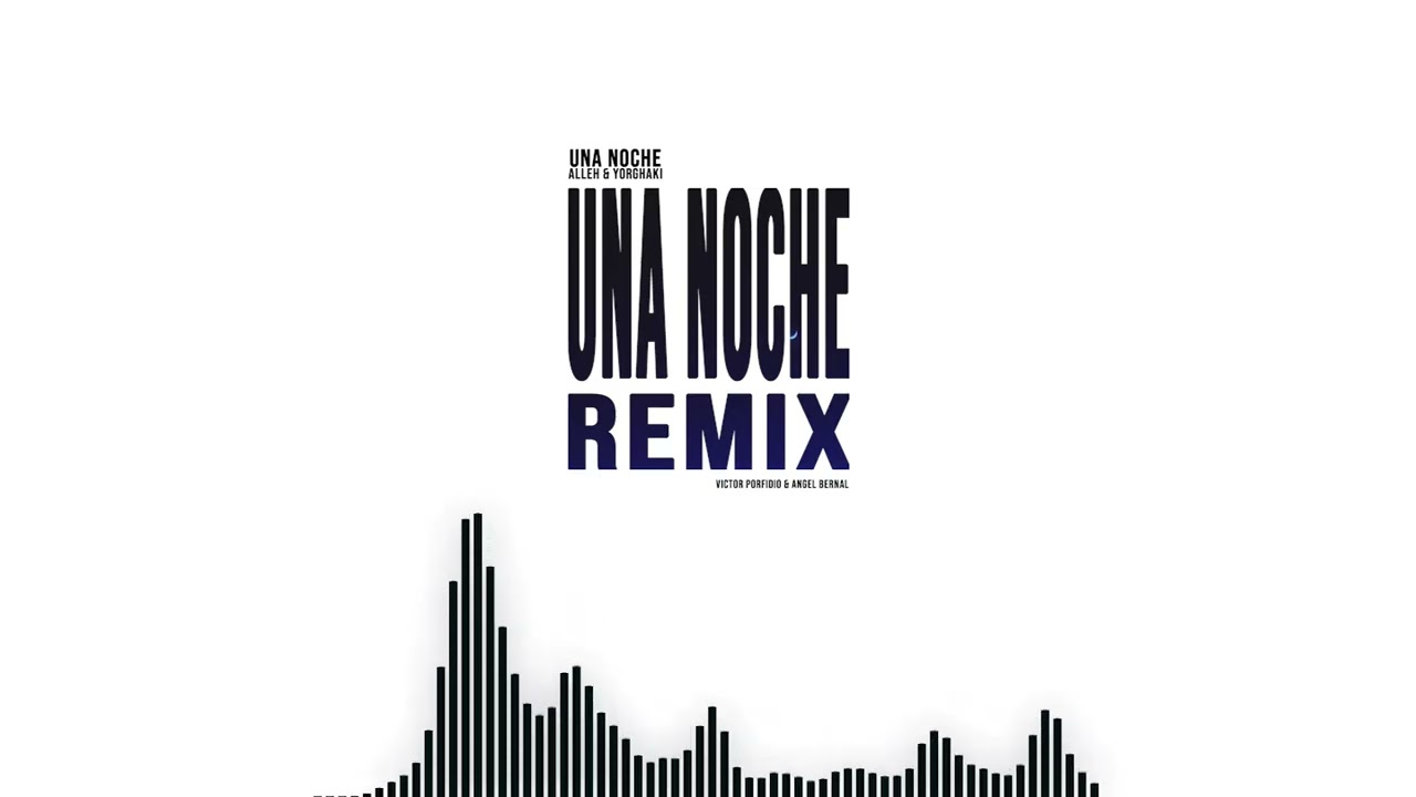 Alleh & Yorghaki - Una Noche (Victor Porfidio & Angel Bernal Remix)
