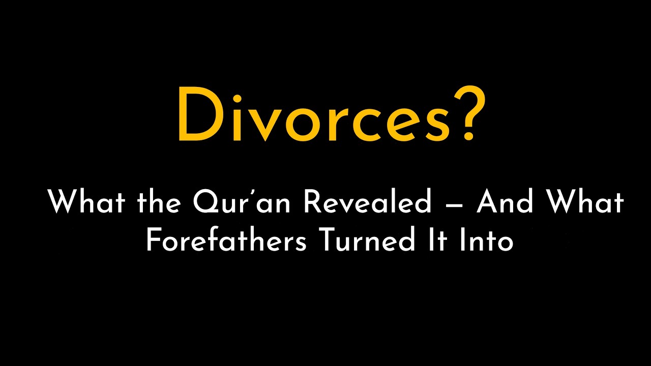 Divorce? What the Qur’an Revealed — And What Forefathers Turned It Into | Women - Part-2