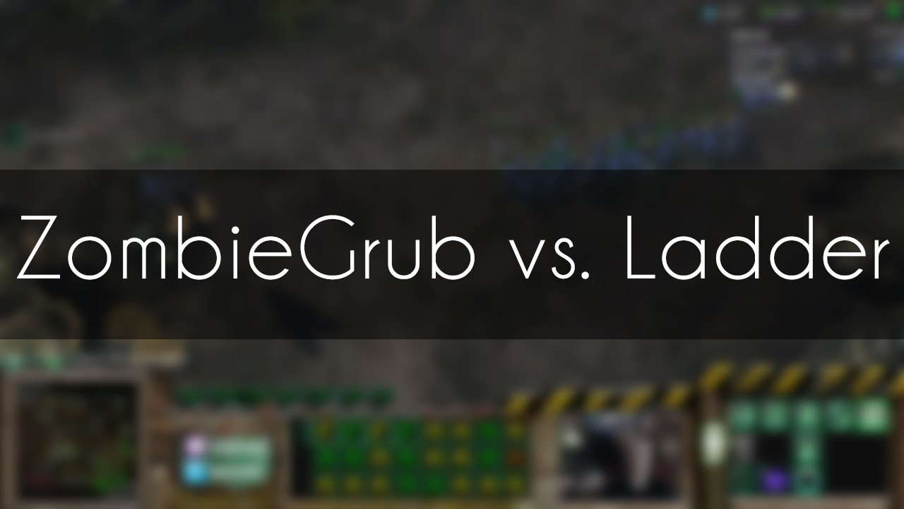 ZombieGrub vs. Ladder - TvZ - This game lasted too long